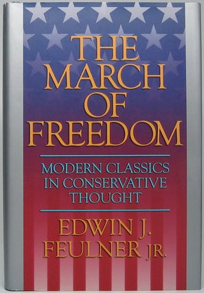 Item #49172 The March of Freedom: Modern Classics in Conservative Thought. Edwin J. FEULNER, Jr