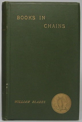 Item #49181 Books in Chains and Other Bibliographical Papers. William BLADES
