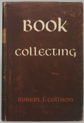 Item #49201 Book Collecting: An Introduction to Modern Methods of Literary and Bibliographical...