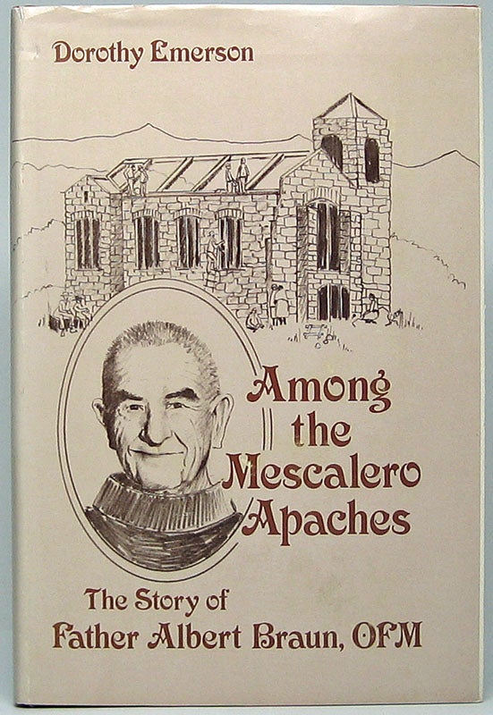 Item #49218 Among the Mescalero Apaches: The Story of Father Albert Braun, O.F.M. Dorothy EMERSON.