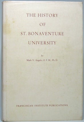 Item #49220 The History of St. Bonaventure University. Mark V. ANGELO