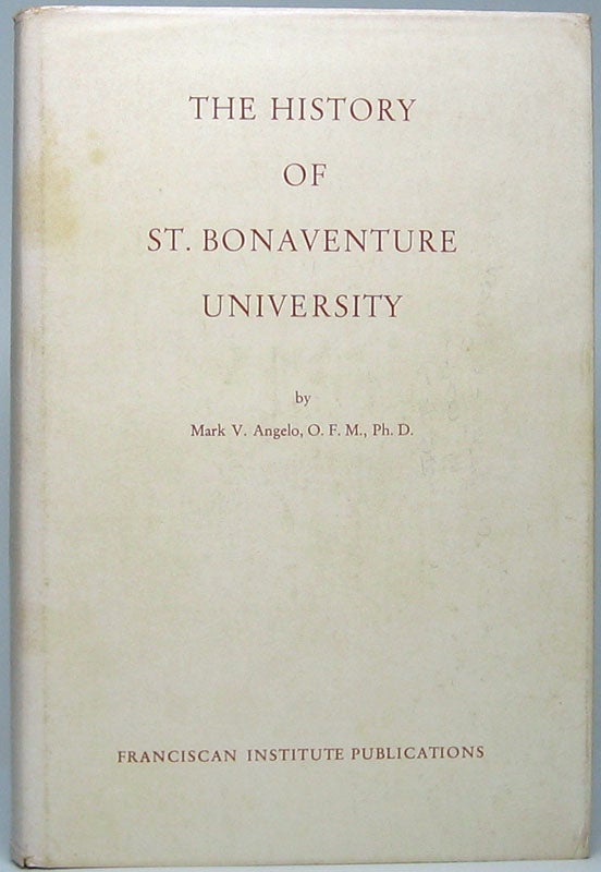 Item #49220 The History of St. Bonaventure University. Mark V. ANGELO.
