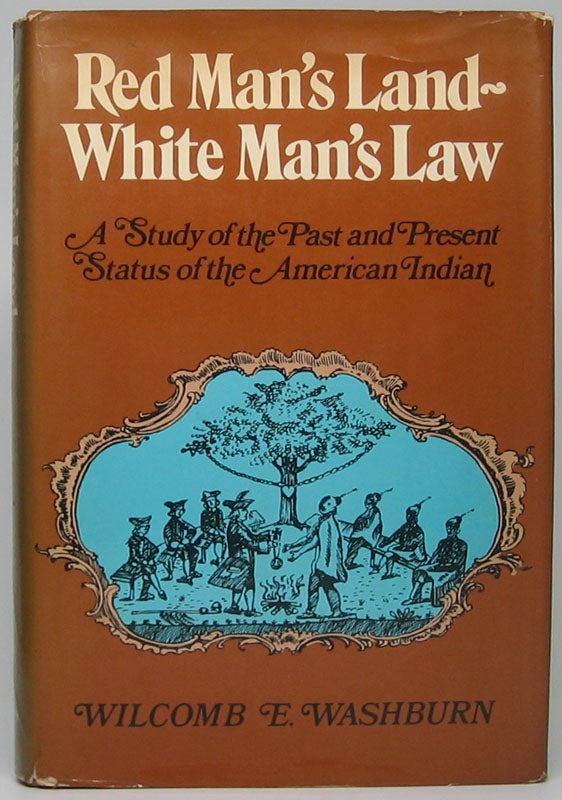 Item #49221 Red Man's Land / White Man's Law: A Study of the Past and Present Status of the American Indian. Wilcomb E. WASHBURN.