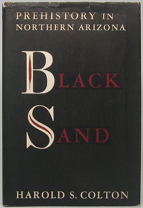 Item #49222 Black Sand: Prehistory in Northern Arizona. Harold S. COLTON