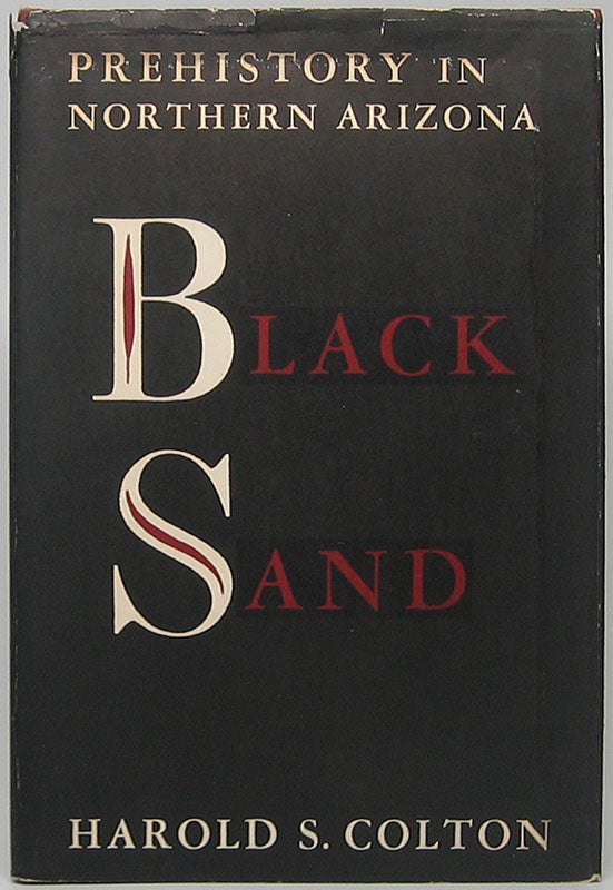 Item #49222 Black Sand: Prehistory in Northern Arizona. Harold S. COLTON.