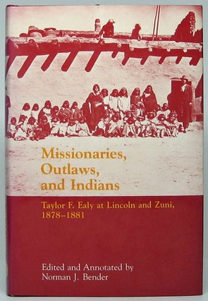 Item #49226 Missionaries, Outlaws, and Indians: Taylor F. Ealy at Lincoln and Zuni, 1878-1881....