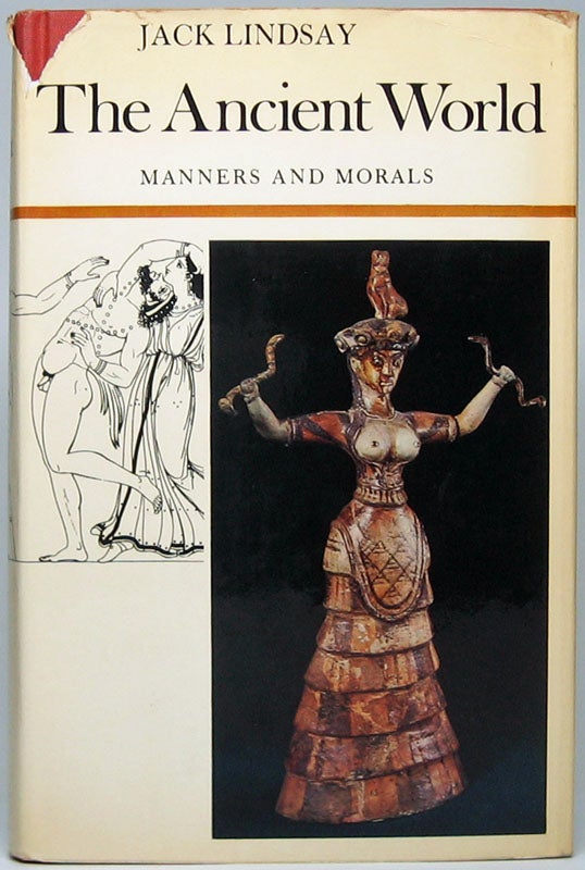 Item #49265 The Ancient World: Manners and Morals. Jack LINDSAY.
