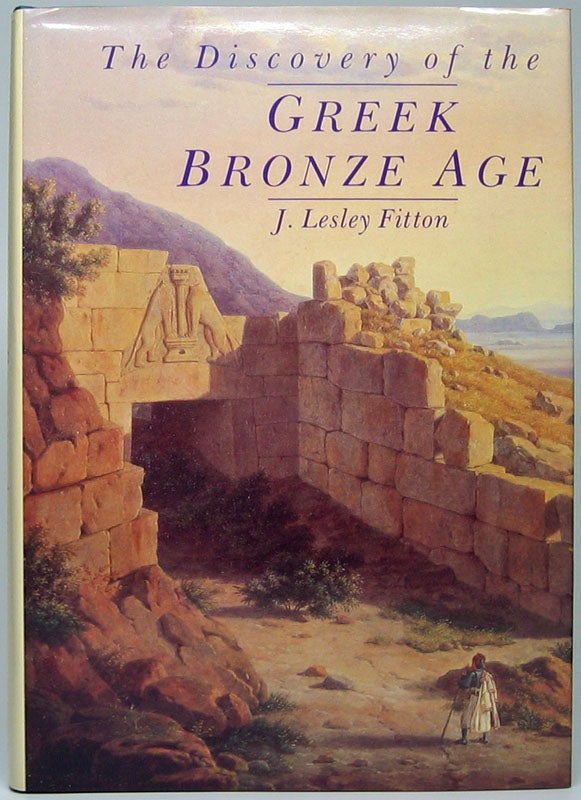 Item #49268 The Discovery of the Greek Bronze Age. J. Lesley FITTON.