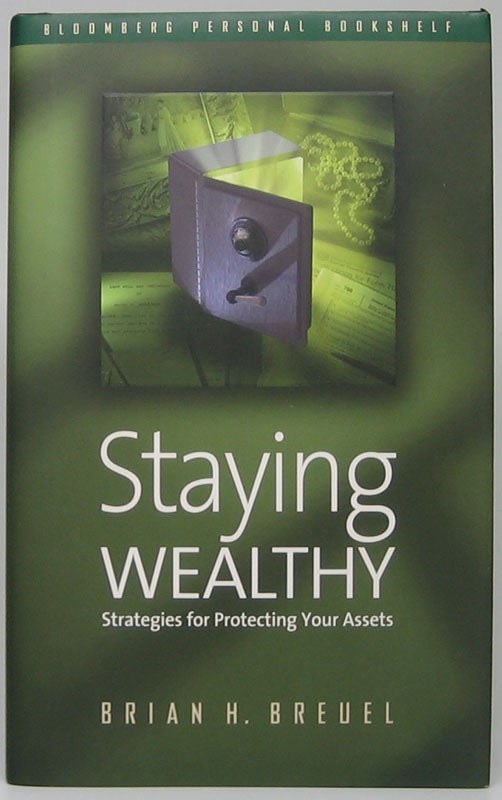 Item #49275 Staying Wealthy: Strategies for Protecting Your Assets. Brian H. BREUEL.