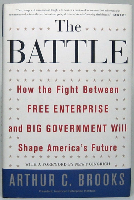 BROOKS, Arthur C. - The Battle: How the Fight between Free Enterprise and Big Government Will Shape America's Future