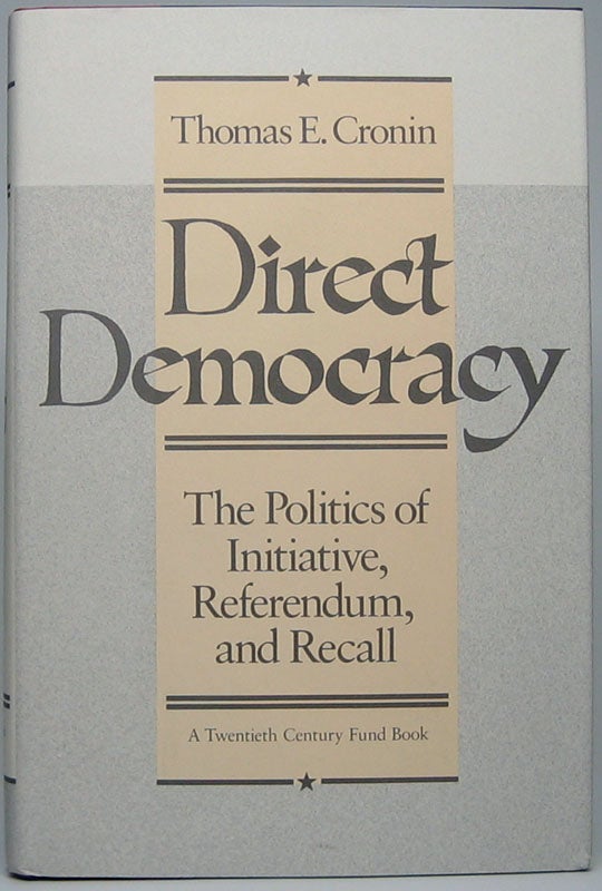 Item #49281 Direct Democracy: The Politics of Initiative, Referendum, and Recall. Thomas E. CRONIN.