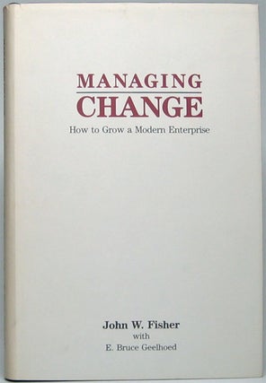 Item #49284 Managing Change: How to Grow a Modern Enterprise. John W. Fisher