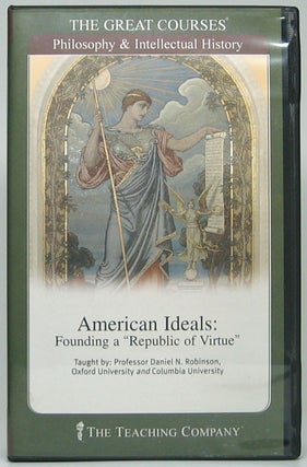 Item #49373 American Ideals: Founding a "Republic of Virtue." Daniel N. ROBINSON