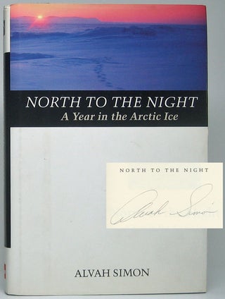 Item #49378 North to the Night: A Year in the Arctic Ice. Alvah SIMON