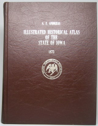 Item #49388 Illustrated Historical Atlas of the State of Iowa. A. T. ANDREAS