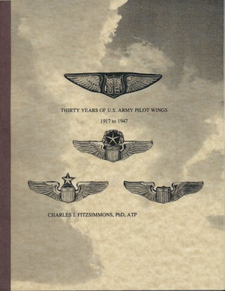 Item #49391 Thirty Years of U.S. Army Pilot Wings: 1917 to 1947. Charles I. FITZSIMMONS