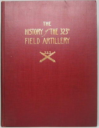 Item #49394 The History of the 323rd Regiment of Field Artillery 158th F.A. Brigade, 83rd...