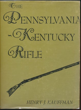 Item #49405 The Pennsylvania-Kentucky Rifle. Henry J. KAUFFMAN