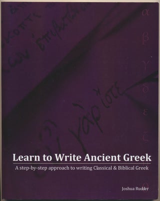 Item #49460 Learn to Write Ancient Greek: A step-by-step approach to writing Classical & Biblical...