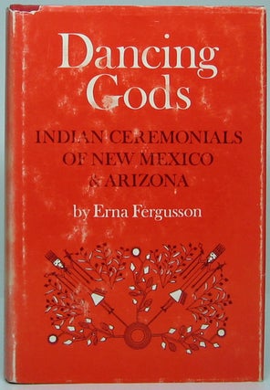 Item #49541 Dancing Gods: Indian Ceremonials of New Mexico and Arizona. Erna FERGUSSON