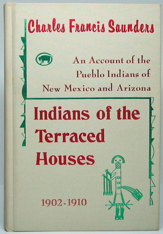 SAUNDERS, Charles Francis - The Indians of the Terraced Houses