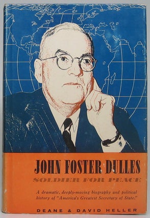 Item #49567 John Foster Dulles: Soldier for Peace. Deane HELLER, David HELLER