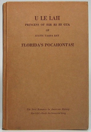 Item #49577 U Le Lah Princess of Hir Ri Hi Gua of South Tampa Bay: Florida's Pocahontas! The...