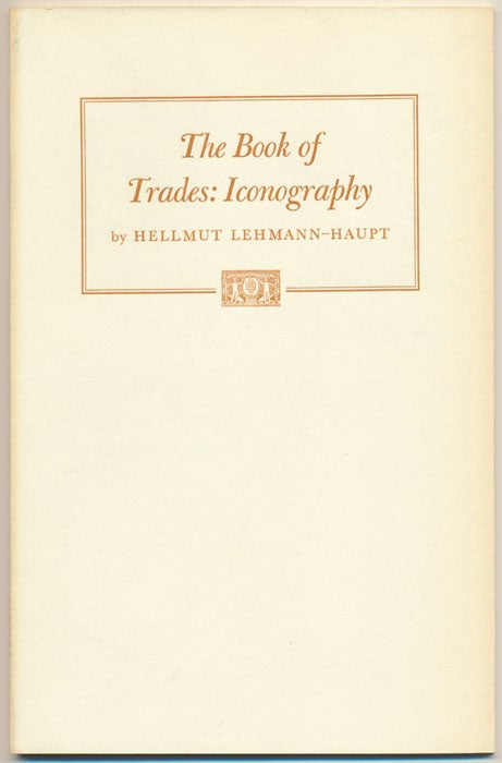 Item #49632 The Book of Trades in the Iconography of Social Typology. Hellmut LEHMANN-HAUPT.