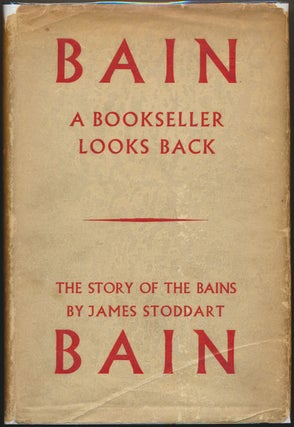 Item #49637 A Bookseller Looks Back: The Story of the Bains. James Stoddart BAIN