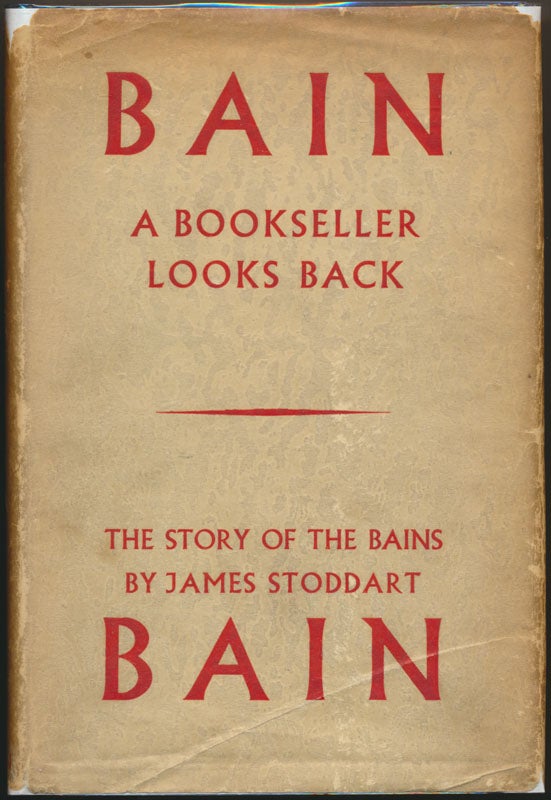 Item #49637 A Bookseller Looks Back: The Story of the Bains. James Stoddart BAIN.