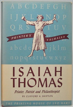 Item #49646 Isaiah Thomas: Printer, Patriot and Philanthropist, 1749-1831. Clifford K. SHIPTON