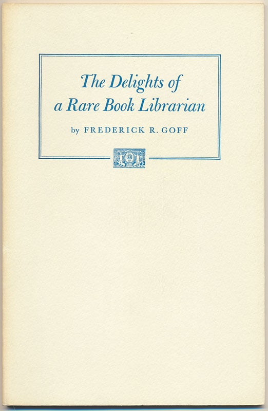 Item #49656 The Delights of a Rare Book Librarian. Frederick R. GOFF.