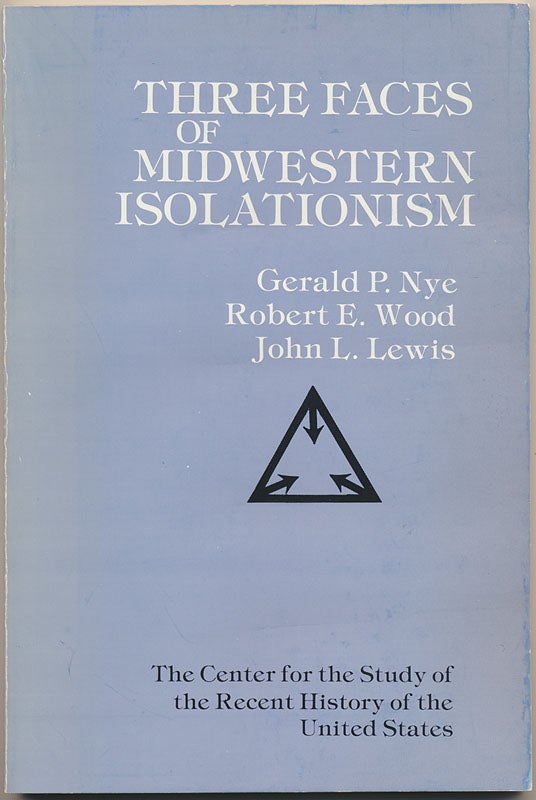 Item #49659 Three Faces of Midwestern Isolationism: Gerald P. Nye, Robert E. Wood, John L. Lewis. John N. SCHACHT.