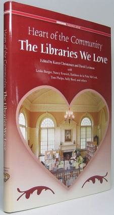 Item #49784 Heart of the Community: The Libraries We Love -- Treasured Libraries of the United...
