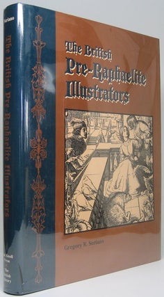 Item #49791 The British Pre-Raphaelite Illustrators: A History of Their Published Prints. Gregory...