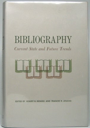 Item #49792 Bibliography: Current State and Future Trends. Robert B. DOWNS, Frances B. JENKINS