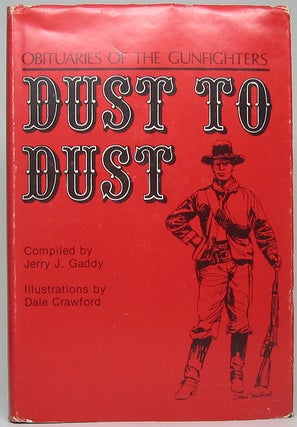 Item #49797 Dust to Dust: Obituaries of the Gunfighters. Jerry J. GADDY, compiler
