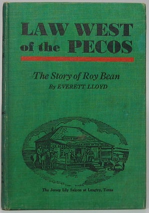 Item #49811 Law West of the Picos: The Story of Roy Bean. Everett LLOYD