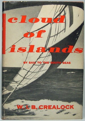 Item #49815 Clouds of Islands: By Sail to the South Seas. W. I. B. CREALOCK