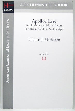 Item #49818 Apollo's Lyre: Greek Music and Music Theory in Antiquity and the Middle Ages. Thomas...