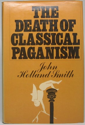 Item #49836 The Death of Classical Paganism. John Holland SMITH