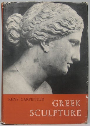 Item #49870 Greek Sculpture: A Critical Review. Rhys CARPENTER