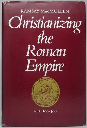 Item #49877 Christianizing the Roman Empire (A.D. 100-400). Ramsay MacMULLEN