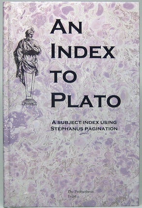 Item #49878 An Index to Plato: An index to the Dialogues of Plato with an additional index to the...