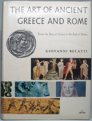 Item #49887 The Art of Ancient Greece and Rome: From the Rise of Greece to the Fall of Rome....