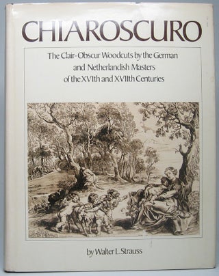 Item #49946 Chiaroscuro: The Clair-Obscur Woodcuts by the German and Netherlandish Masters of the...