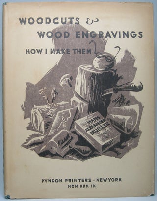 Item #49950 Woodcuts & Wood Engravings: How I make them. Hans Alexander MUELLER