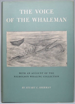 Item #49968 The Voice of the Whaleman: With an Account of the Nicholson Whaling Collection....