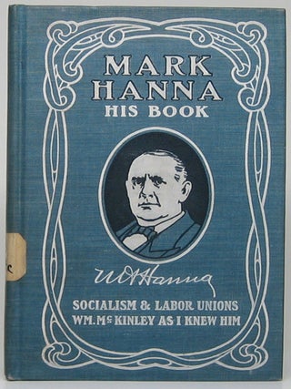 Mark Hanna: His Book. Mark HANNA.