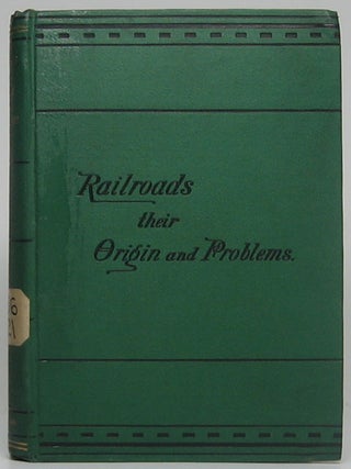 Item #50007 Railroads: Their Origin and Problems. Charles Francis ADAMS, Jr